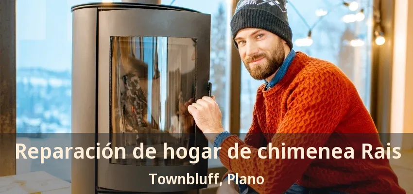 Reparación de hogar de chimenea Rais Townbluff, Plano - TX