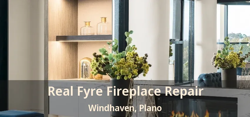 Real Fyre Fireplace Repair Windhaven, Plano - TX