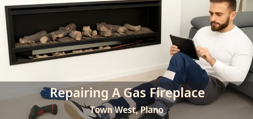 Repairing A Gas Fireplace Town West, Plano - TX Repairing A Gas Fireplace Town West, Plano - TX