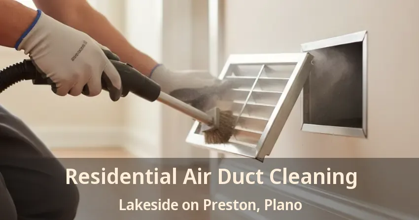 Residential Air Duct Cleaning Lakeside on Preston, Plano - TX Residential Air Duct Cleaning Lakeside on Preston, Plano - TX