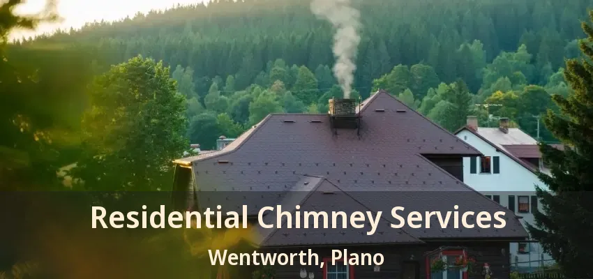 Residential Chimney Services Wentworth, Plano - TX Residential Chimney Services Wentworth, Plano - TX