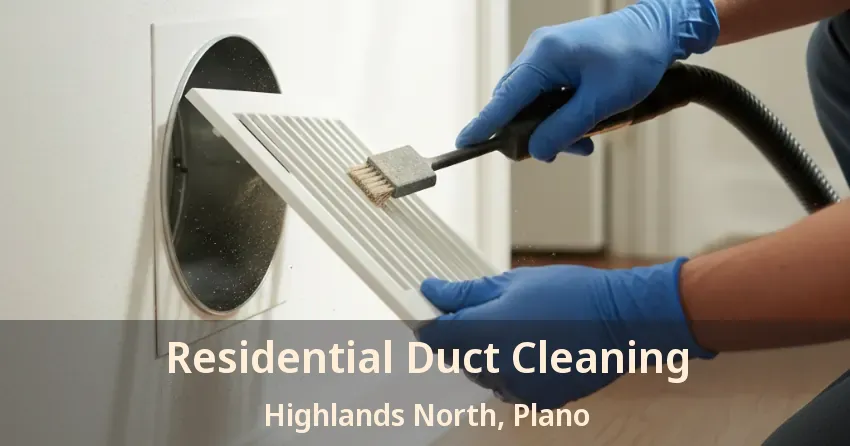 Residential Duct Cleaning Highlands North, Plano - TX