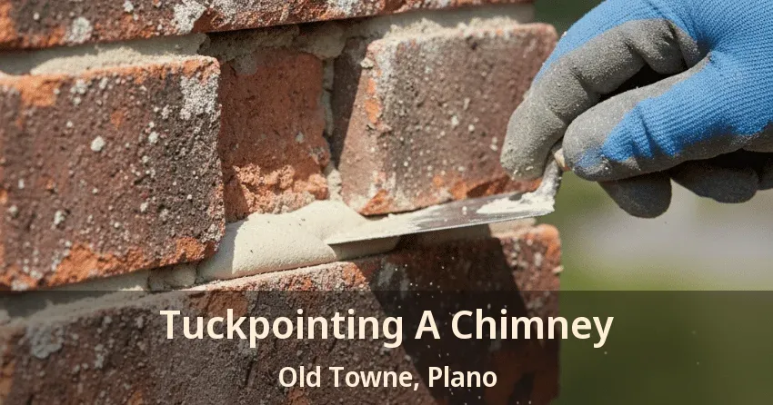 Tuckpointing A Chimney Old Towne, Plano - TX Tuckpointing A Chimney Old Towne, Plano - TX