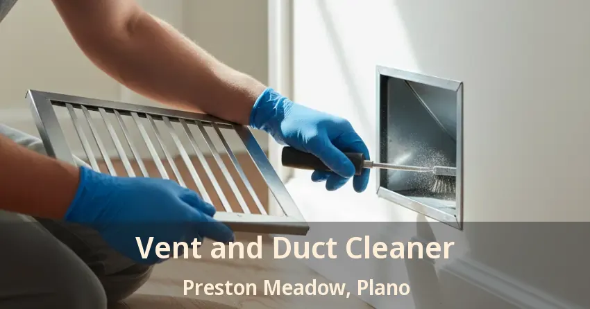 Vent and Duct Cleaner Preston Meadow, Plano - TX Vent and Duct Cleaner Preston Meadow, Plano - TX