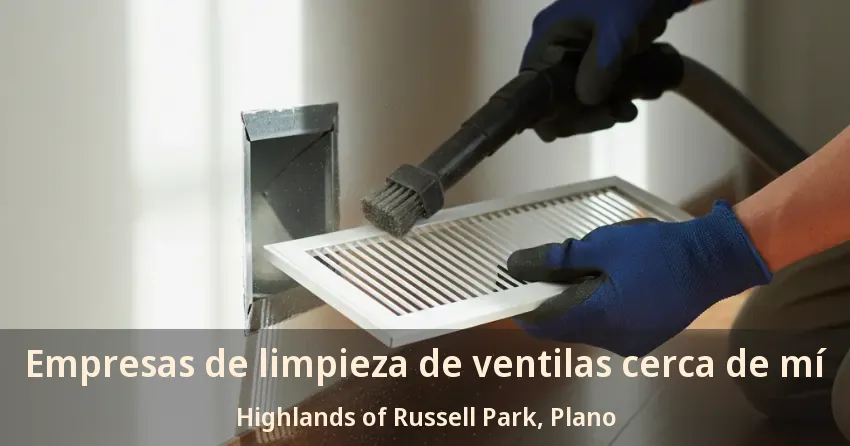 Empresas de limpieza de ventilas cerca de mí Highlands of Russell Park, Plano - TX Empresas de limpieza de ventilas cerca de mí Highlands of Russell Park, Plano - TX