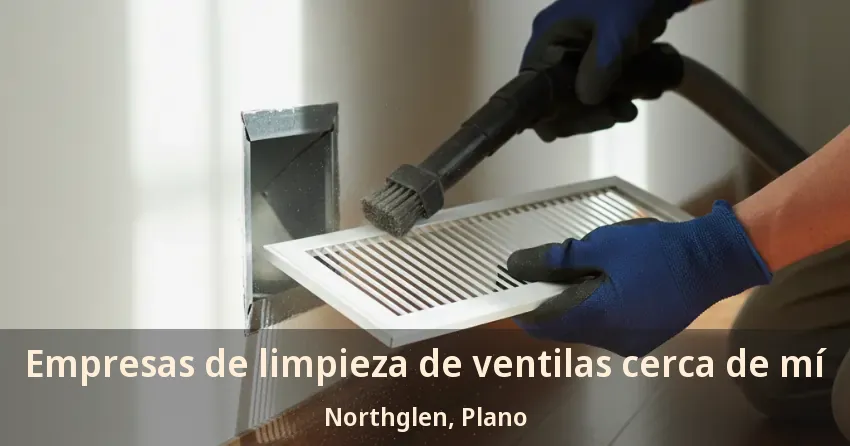 Empresas de limpieza de ventilas cerca de mí Northglen, Plano - TX Empresas de limpieza de ventilas cerca de mí Northglen, Plano - TX