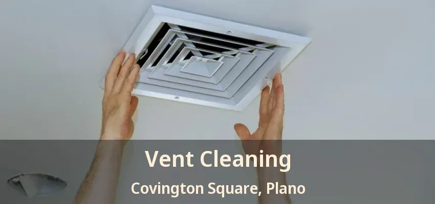 Vent Cleaning Covington Square, Plano - TX Vent Cleaning Covington Square, Plano - TX