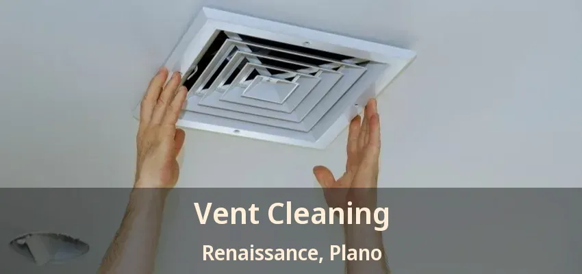 Vent Cleaning Renaissance, Plano - TX Vent Cleaning Renaissance, Plano - TX