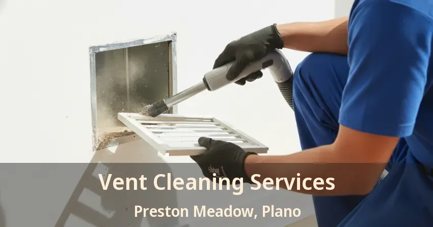 Vent Cleaning Services Preston Meadow, Plano - TX