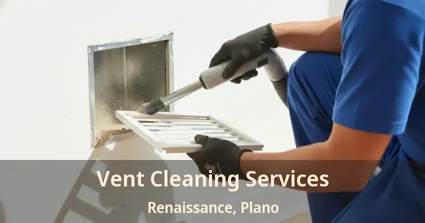 Vent Cleaning Services Renaissance, Plano - TX Vent Cleaning Services Renaissance, Plano - TX