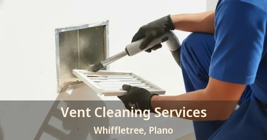 Vent Cleaning Services Whiffletree, Plano - TX