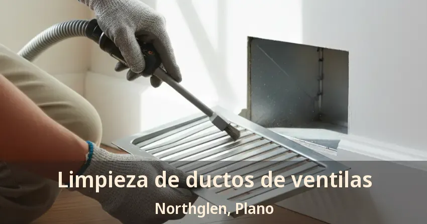 Limpieza de ductos de ventilas Northglen, Plano - TX Limpieza de ductos de ventilas Northglen, Plano - TX