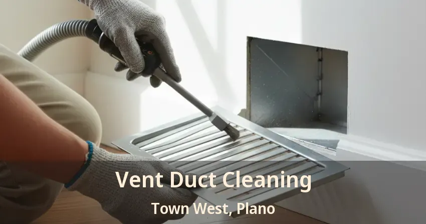 Vent Duct Cleaning Town West, Plano - TX Vent Duct Cleaning Town West, Plano - TX