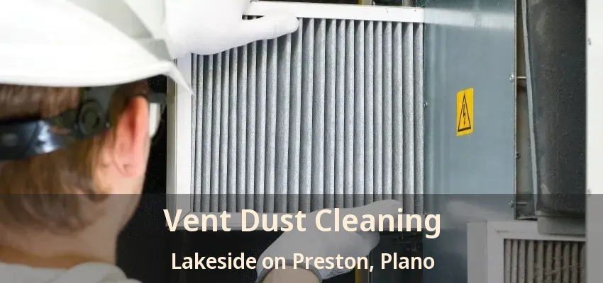 Vent Dust Cleaning Lakeside on Preston, Plano - TX