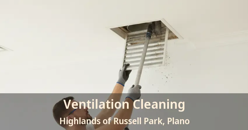 Ventilation Cleaning Highlands of Russell Park, Plano - TX Ventilation Cleaning Highlands of Russell Park, Plano - TX