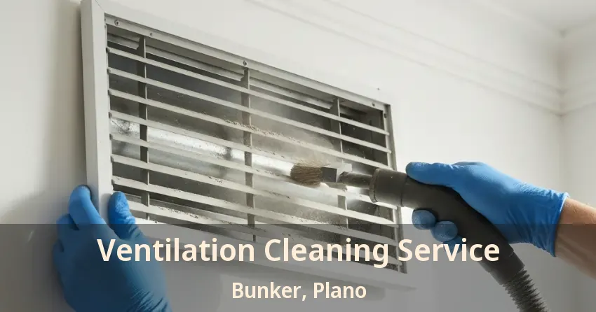 Ventilation Cleaning Service Bunker, Plano - TX Ventilation Cleaning Service Bunker, Plano - TX