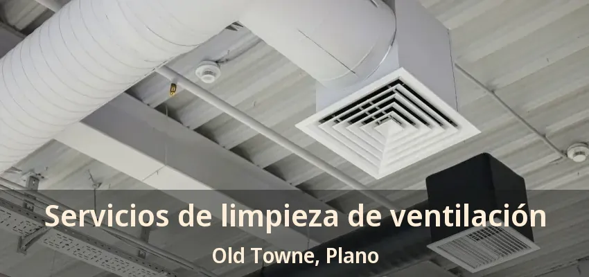 Servicios de limpieza de ventilación Old Towne, Plano - TX