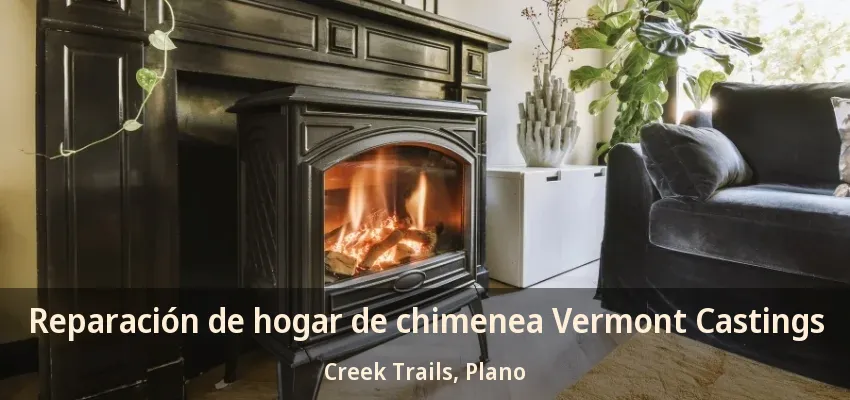 Reparación de hogar de chimenea Vermont Castings Creek Trails, Plano - TX