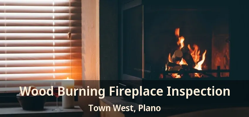Wood Burning Fireplace Inspection Town West, Plano - TX Wood Burning Fireplace Inspection Town West, Plano - TX