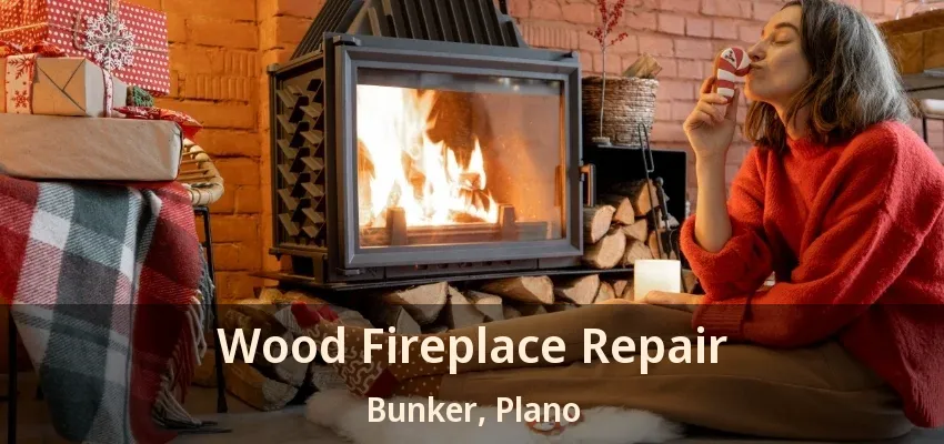 Wood Fireplace Repair Bunker, Plano - TX Wood Fireplace Repair Bunker, Plano - TX